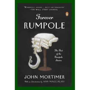 Forever Rumpole: The Best of the Rumpole Stories -- John Mortimer